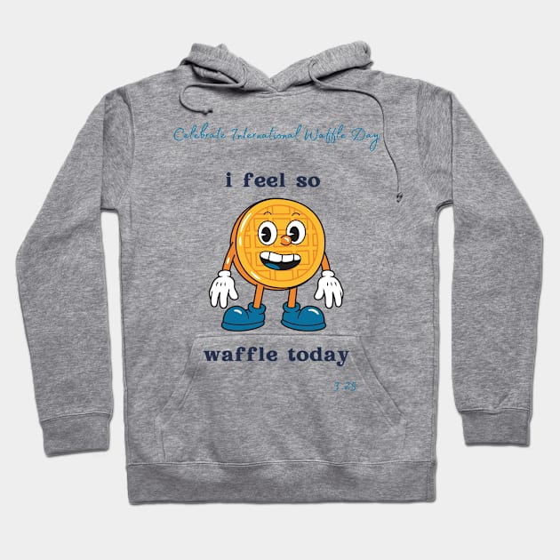 Celebrate International Waffle Day Hoodie by Slackeys Tees